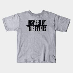 Inspired by True Events Kids T-Shirt